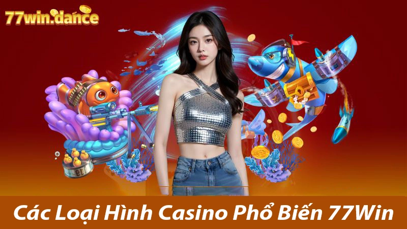 Casino Là Gì?Những Thông Tin Cần Biết Về Casino Tại 77Win